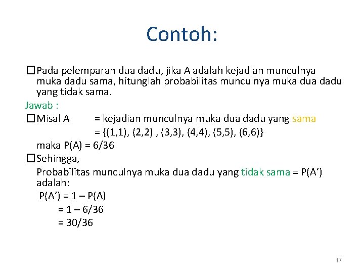 Contoh: �Pada pelemparan dua dadu, jika A adalah kejadian munculnya muka dadu sama, hitunglah Contoh: �Pada pelemparan dua dadu, jika A adalah kejadian munculnya muka dadu sama, hitunglah