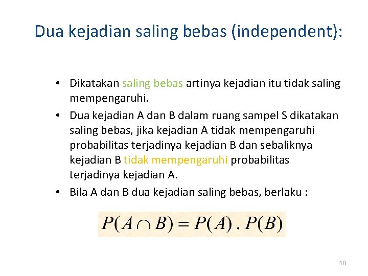 Dua kejadian saling bebas (independent): • Dikatakan saling bebas artinya kejadian itu tidak saling Dua kejadian saling bebas (independent): • Dikatakan saling bebas artinya kejadian itu tidak saling