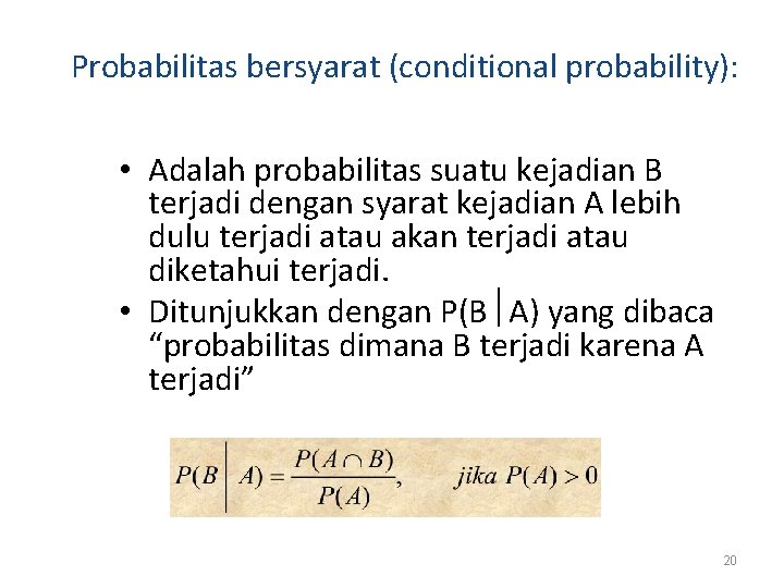 Probabilitas bersyarat (conditional probability): • Adalah probabilitas suatu kejadian B terjadi dengan syarat kejadian Probabilitas bersyarat (conditional probability): • Adalah probabilitas suatu kejadian B terjadi dengan syarat kejadian