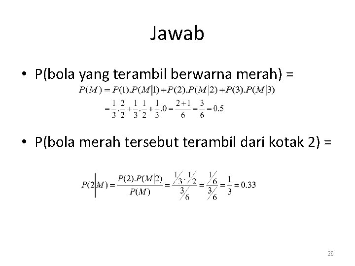 Jawab • P(bola yang terambil berwarna merah) = • P(bola merah tersebut terambil dari Jawab • P(bola yang terambil berwarna merah) = • P(bola merah tersebut terambil dari