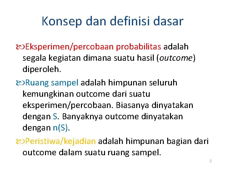Konsep dan definisi dasar Eksperimen/percobaan probabilitas adalah segala kegiatan dimana suatu hasil (outcome) diperoleh. Konsep dan definisi dasar Eksperimen/percobaan probabilitas adalah segala kegiatan dimana suatu hasil (outcome) diperoleh.