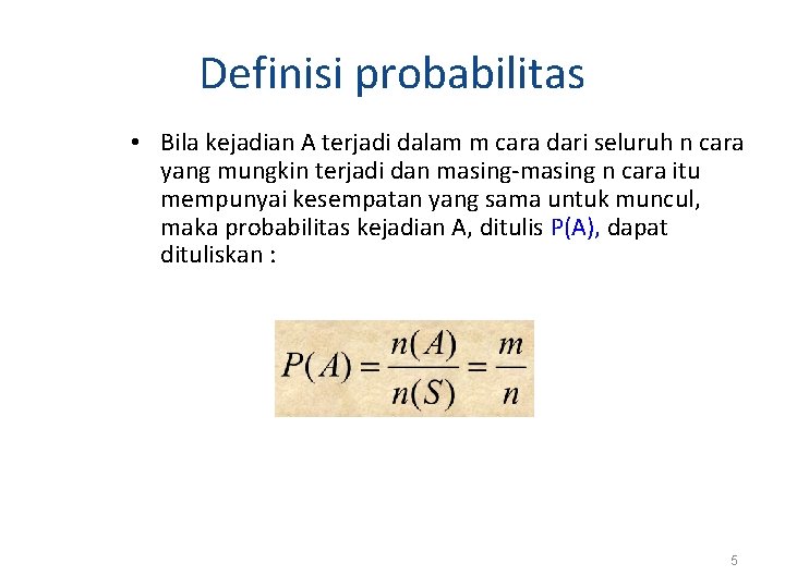Definisi probabilitas • Bila kejadian A terjadi dalam m cara dari seluruh n cara Definisi probabilitas • Bila kejadian A terjadi dalam m cara dari seluruh n cara