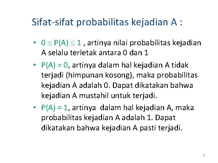 Sifat-sifat probabilitas kejadian A : • 0 P(A) 1 , artinya nilai probabilitas kejadian Sifat-sifat probabilitas kejadian A : • 0 P(A) 1 , artinya nilai probabilitas kejadian