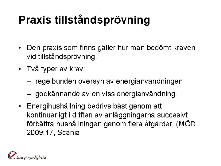 Praxis tillståndsprövning • Den praxis som finns gäller hur man bedömt kraven vid tillståndsprövning.