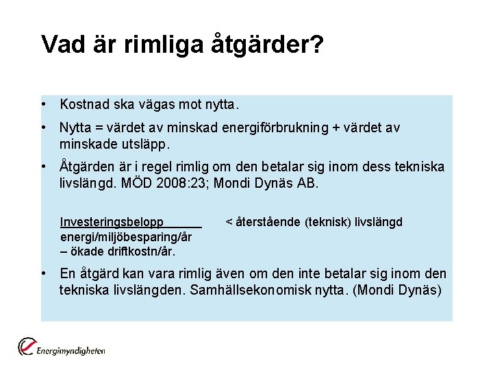 Vad är rimliga åtgärder? • Kostnad ska vägas mot nytta. • Nytta = värdet