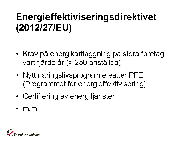 Energieffektiviseringsdirektivet (2012/27/EU) • Krav på energikartläggning på stora företag vart fjärde år (> 250