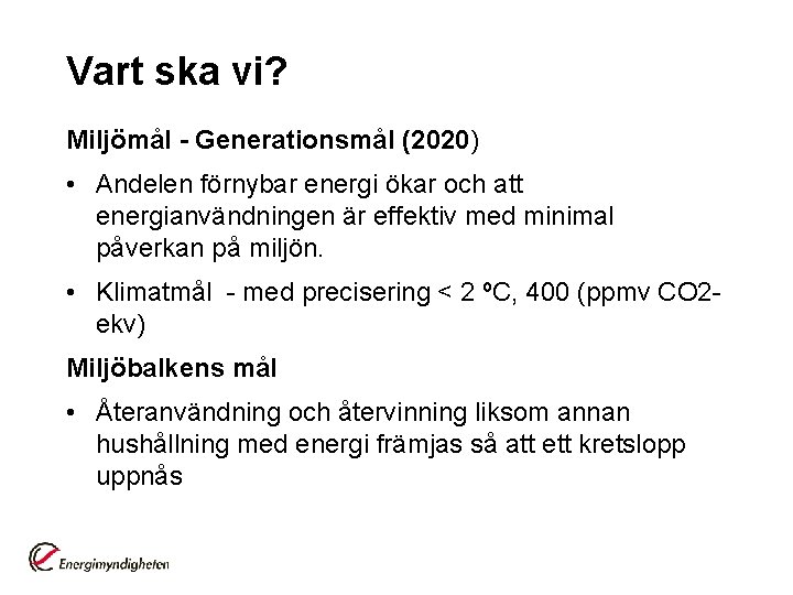 Vart ska vi? Miljömål - Generationsmål (2020) • Andelen förnybar energi ökar och att