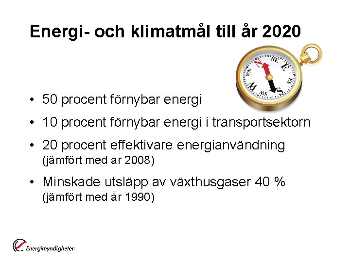 Energi- och klimatmål till år 2020 • 50 procent förnybar energi • 10 procent