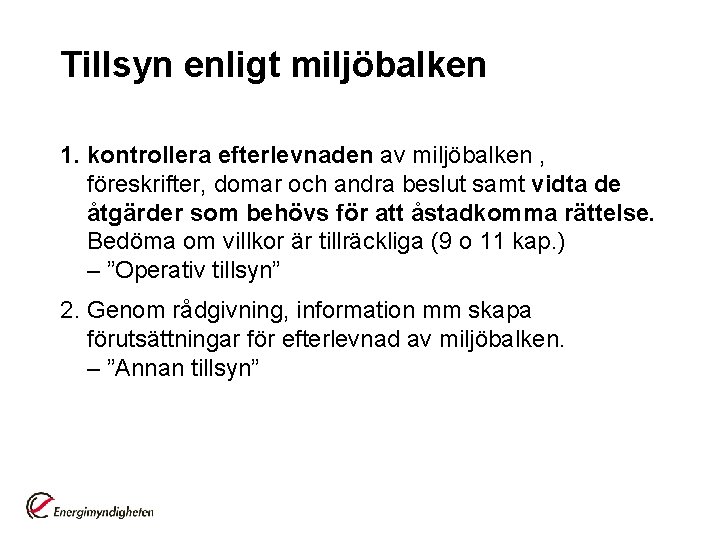 Tillsyn enligt miljöbalken 1. kontrollera efterlevnaden av miljöbalken , föreskrifter, domar och andra beslut