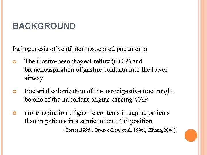 BACKGROUND Pathogenesis of ventilator-associated pneumonia The Gastro-oesophageal reflux (GOR) and bronchoaspiration of gastric contentn