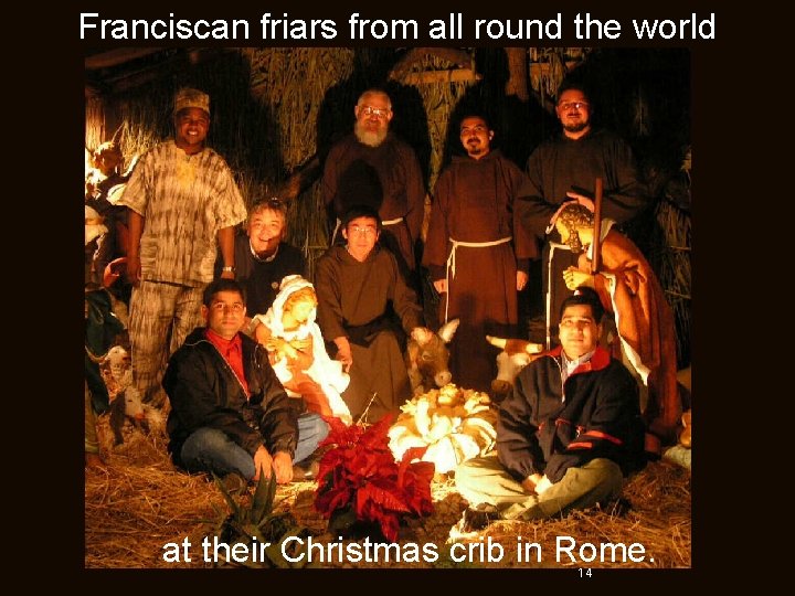 Franciscan friars from all round the world at their Christmas crib in Rome. 14