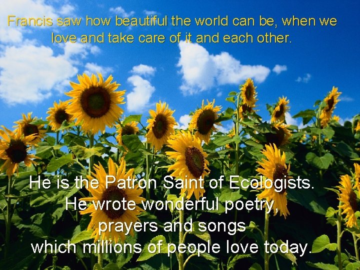 Francis saw how beautiful the world can be, when we love and take care