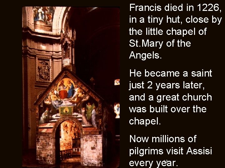 Francis died in 1226, in a tiny hut, close by the little chapel of