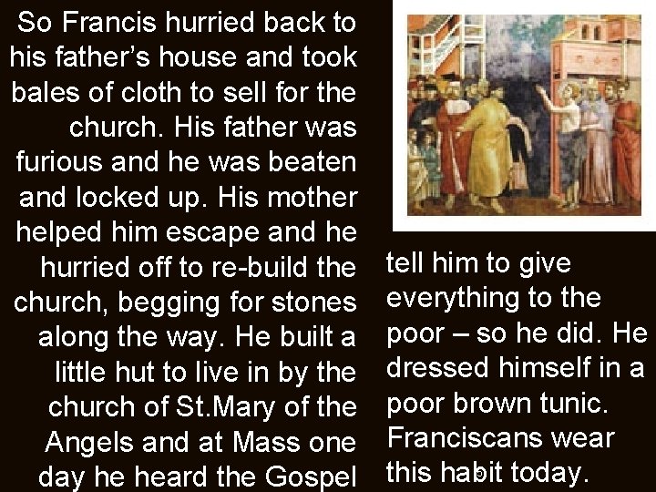 So Francis hurried back to his father’s house and took bales of cloth to