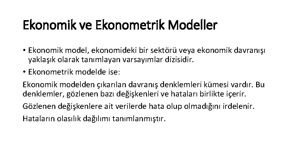 Ekonomik ve Ekonometrik Modeller • Ekonomik model, ekonomideki bir sektörü veya ekonomik davranışı yaklaşık