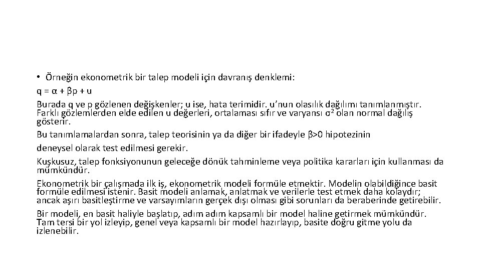  • Örneğin ekonometrik bir talep modeli için davranış denklemi: q = α +