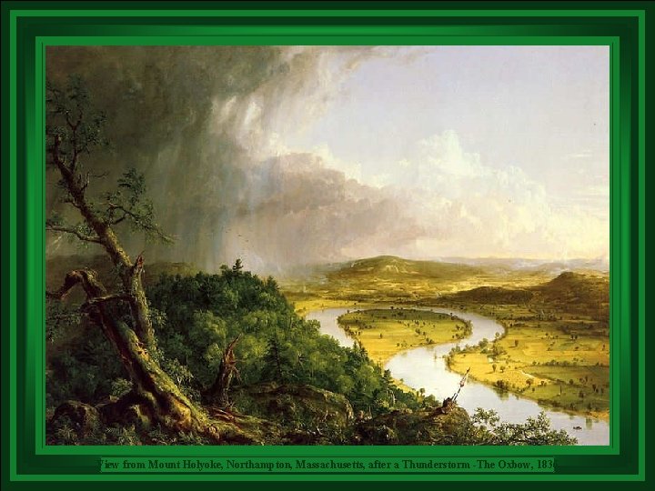 View from Mount Holyoke, Northampton, Massachusetts, after a Thunderstorm -The Oxbow, 1836 