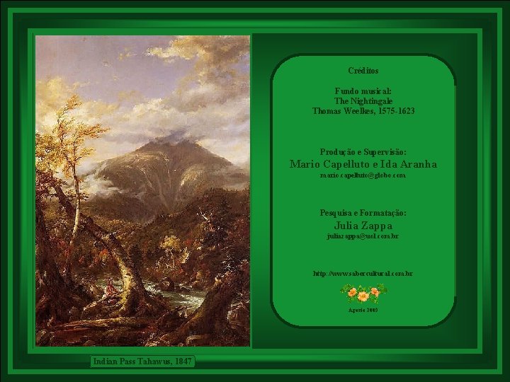 Créditos Fundo musical: The Nightingale Thomas Weelkes, 1575 -1623 Produção e Supervisão: Mario Capelluto