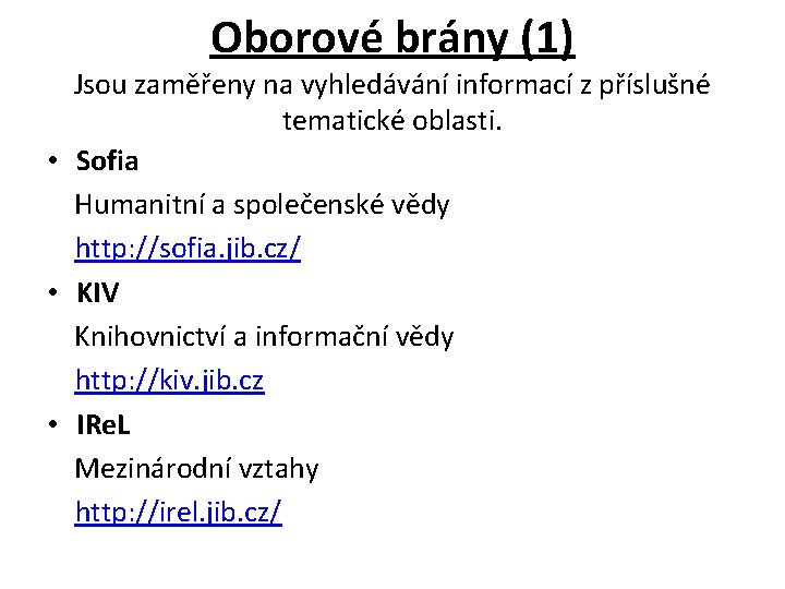 Oborové brány (1) Jsou zaměřeny na vyhledávání informací z příslušné tematické oblasti. • Sofia