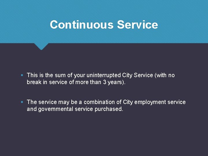 Continuous Service § This is the sum of your uninterrupted City Service (with no