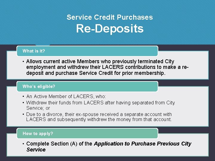 Service Credit Purchases Re-Deposits What is it? • Allows current active Members who previously