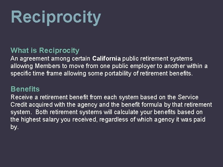 Reciprocity What is Reciprocity An agreement among certain California public retirement systems allowing Members