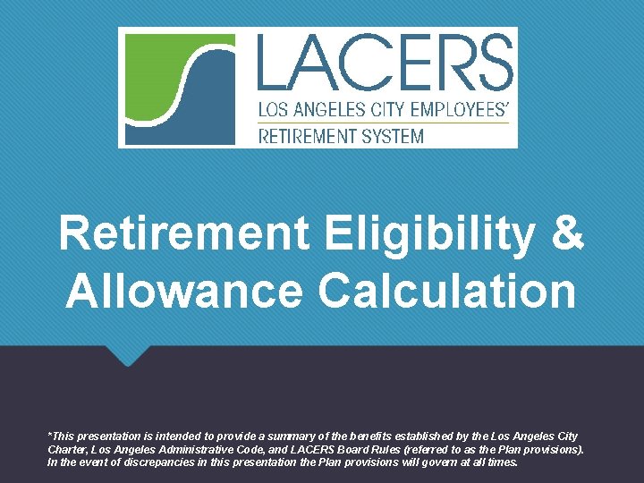 Retirement Eligibility & Allowance Calculation *This presentation is intended to provide a summary of