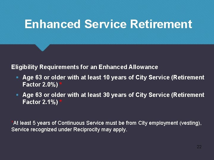 Enhanced Service Retirement Eligibility Requirements for an Enhanced Allowance § Age 63 or older
