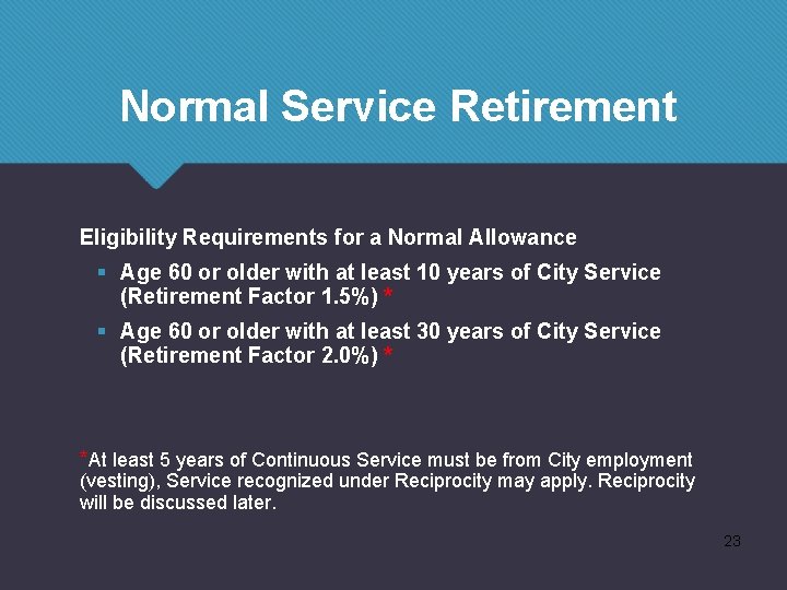 Normal Service Retirement Eligibility Requirements for a Normal Allowance § Age 60 or older