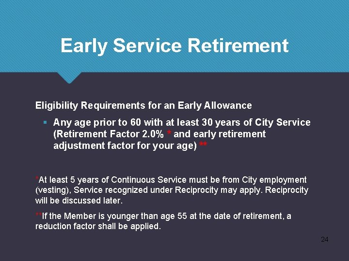 Early Service Retirement Eligibility Requirements for an Early Allowance § Any age prior to