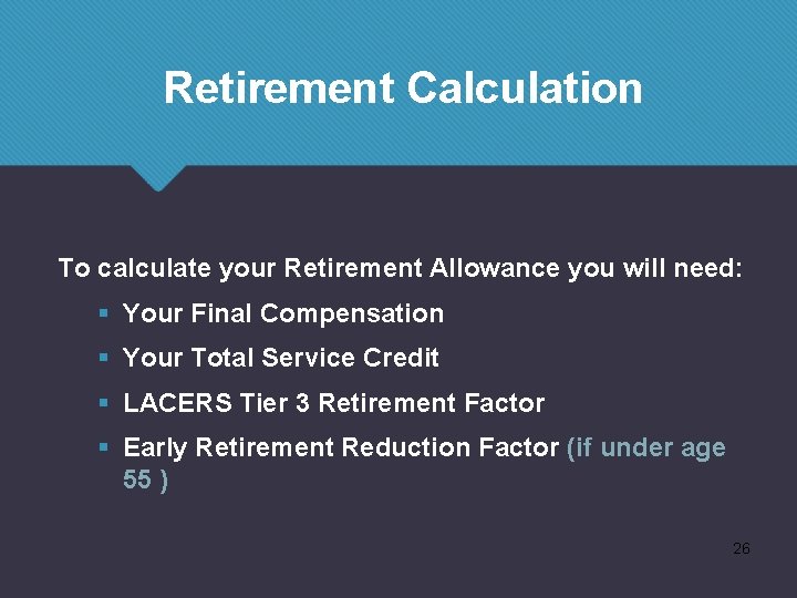 Retirement Calculation To calculate your Retirement Allowance you will need: § Your Final Compensation