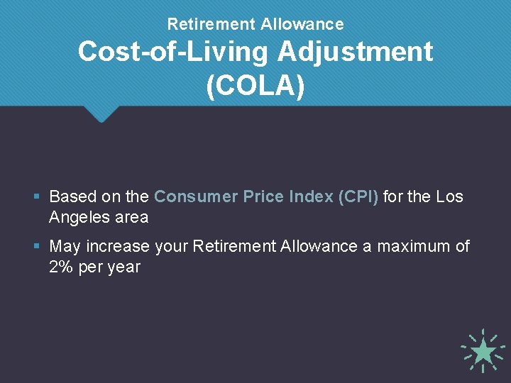 Retirement Allowance Cost-of-Living Adjustment (COLA) § Based on the Consumer Price Index (CPI) for