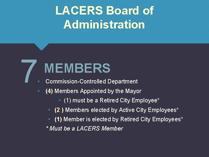LACERS Board of Administration 7 MEMBERS • Commission-Controlled Department • (4) Members Appointed by