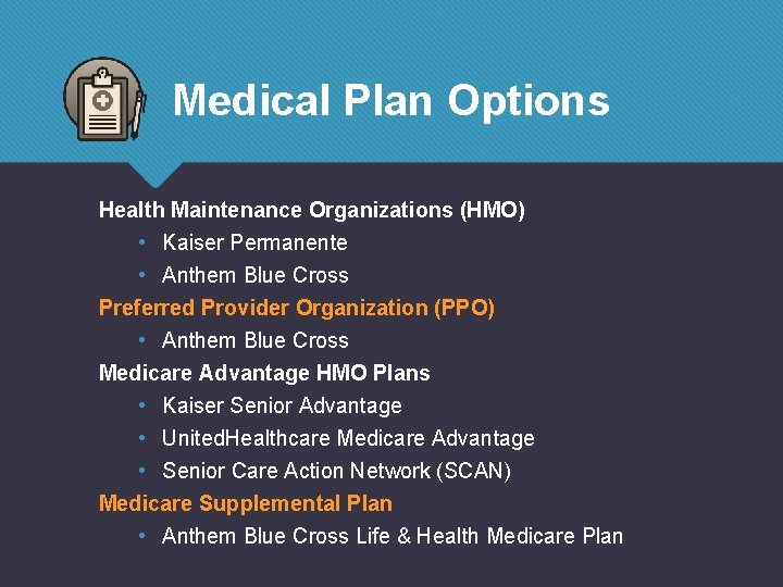 Medical Plan Options Health Maintenance Organizations (HMO) • Kaiser Permanente • Anthem Blue Cross