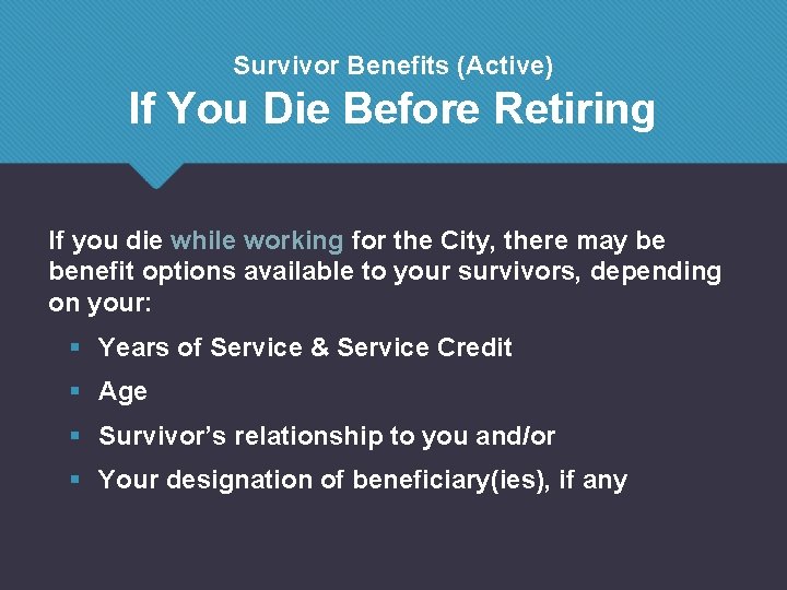 Survivor Benefits (Active) If You Die Before Retiring If you die while working for