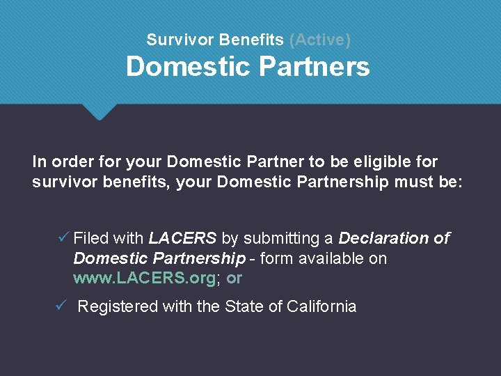 Survivor Benefits (Active) Domestic Partners In order for your Domestic Partner to be eligible