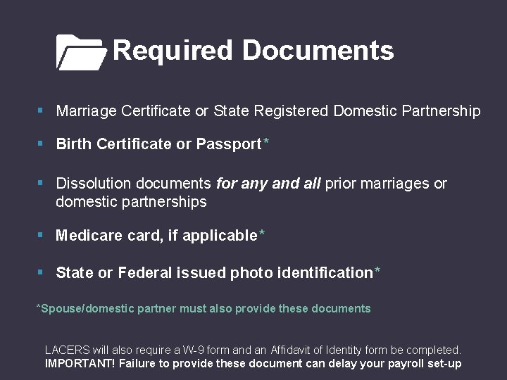 Required Documents § Marriage Certificate or State Registered Domestic Partnership § Birth Certificate or