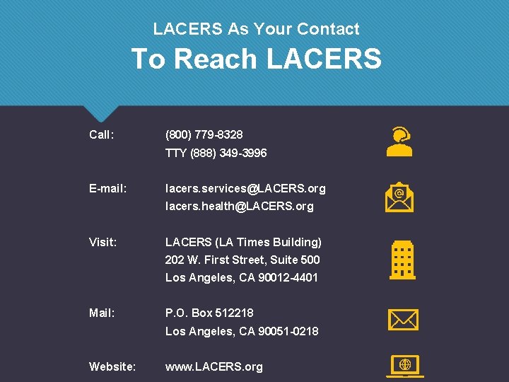 LACERS As Your Contact To Reach LACERS Call: (800) 779 -8328 TTY (888) 349