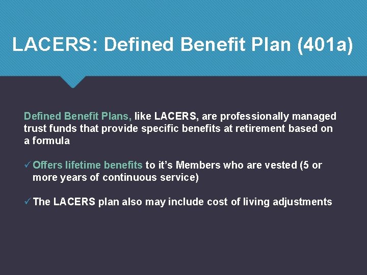 LACERS: Defined Benefit Plan (401 a) Defined Benefit Plans, like LACERS, are professionally managed