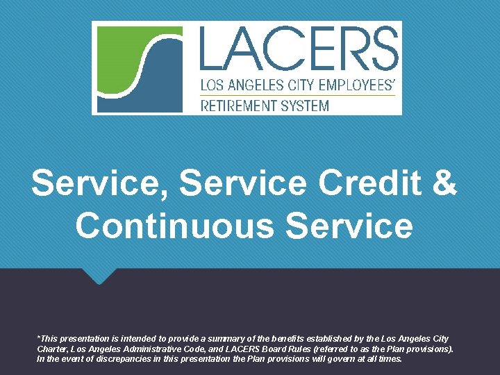 Service, Service Credit & Continuous Service *This presentation is intended to provide a summary
