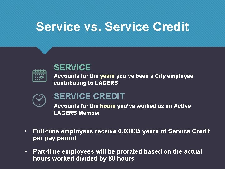 Service vs. Service Credit SERVICE Accounts for the years you’ve been a City employee