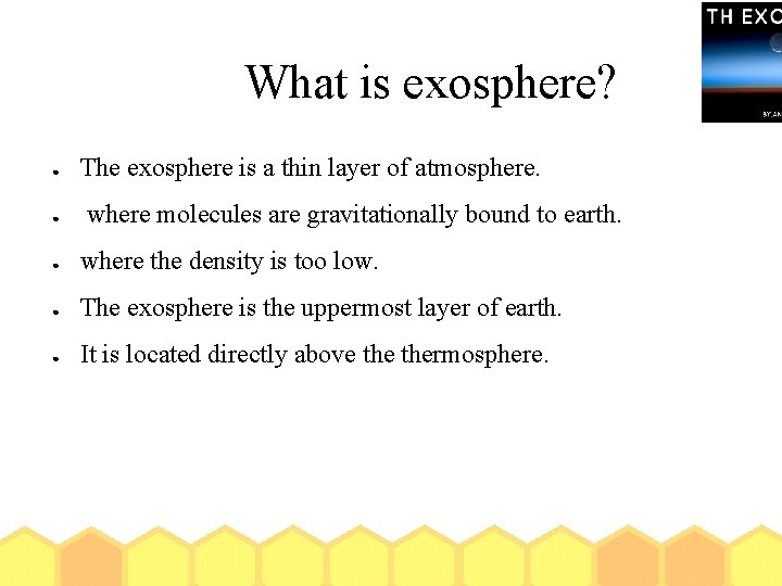 What is exosphere? ● ● The exosphere is a thin layer of atmosphere. where