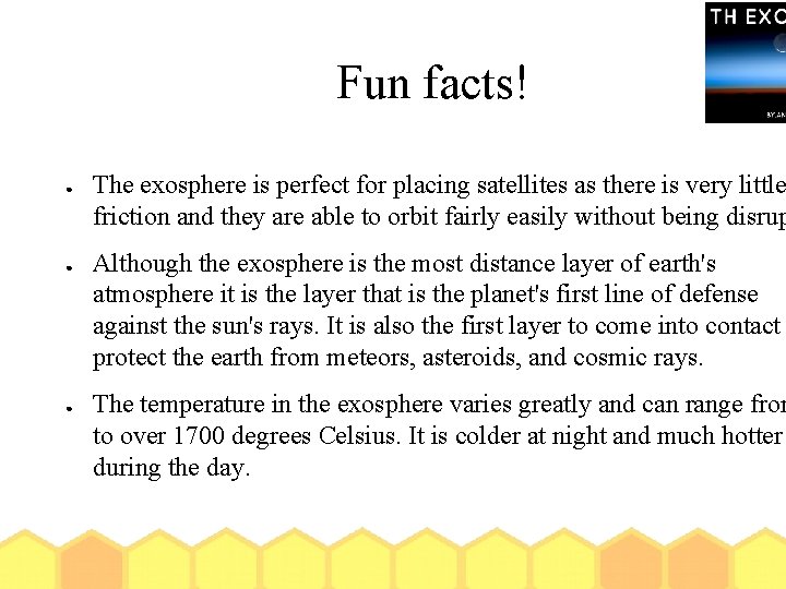 Fun facts! ● ● ● The exosphere is perfect for placing satellites as there