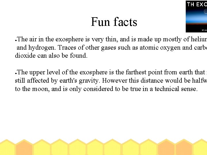 Fun facts The air in the exosphere is very thin, and is made up