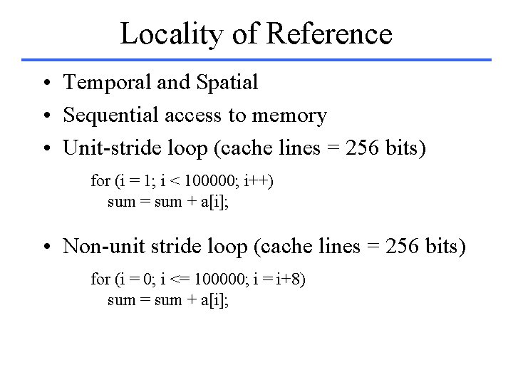 Locality of Reference • Temporal and Spatial • Sequential access to memory • Unit-stride
