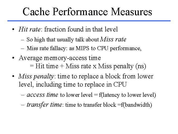 Cache Performance Measures • Hit rate: fraction found in that level – So high