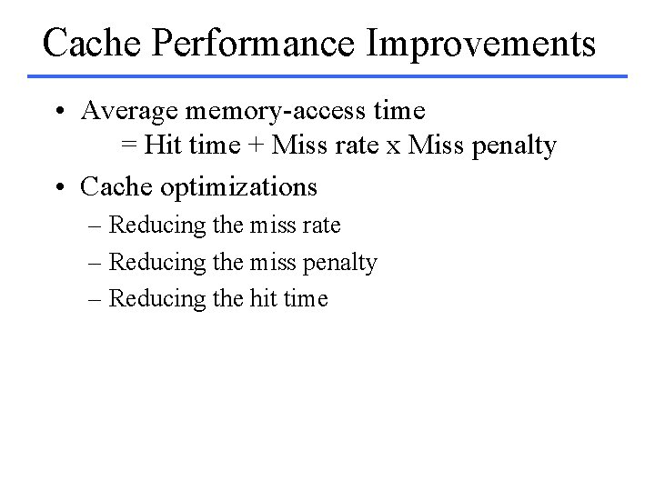 Cache Performance Improvements • Average memory-access time = Hit time + Miss rate x