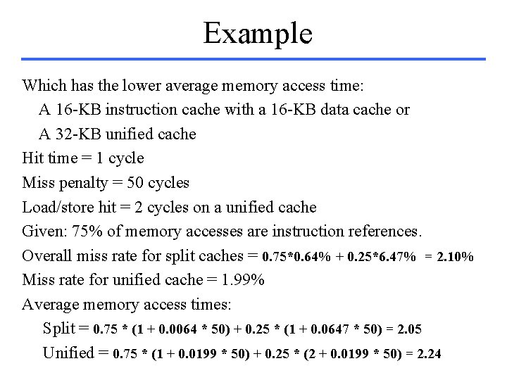 Example Which has the lower average memory access time: A 16 -KB instruction cache