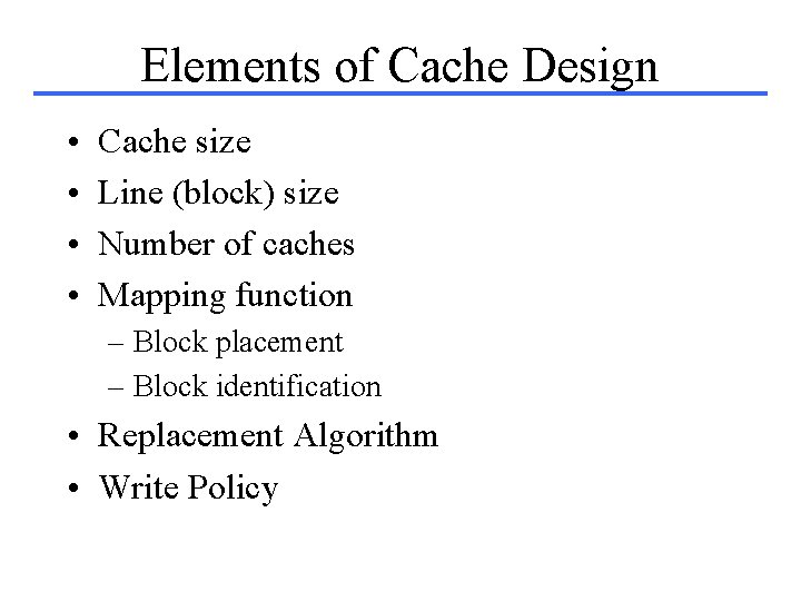 Elements of Cache Design • • Cache size Line (block) size Number of caches