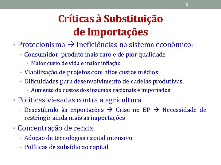 8 Críticas à Substituição de Importações • Protecionismo Ineficiências no sistema econômico: • Consumidor: